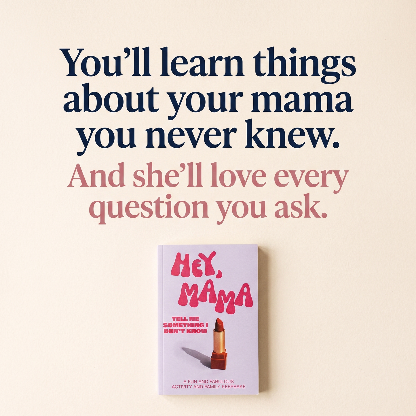 Hey, Mama! Tell Me Something I Don't Know Journal